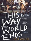 Cover image for This Is the Way the World Ends